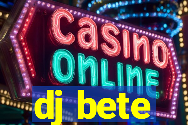 dj bete